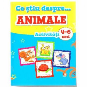 Ce stiu despre animale. Activitati 4-6 ani