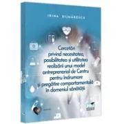 Cercetari privind necesitatea, posibilitatea si utilitatea realizarii unui model antreprenorial de Irina Dijmarescu