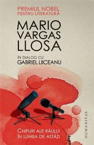 Chipuri ale raului in lumea de astazi. Mario Vargas Llosa in dialog cu Gabriel Liiceanu de Mario Vargas Llosa