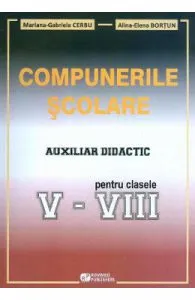 Compunerile scolare. Auxiliar didactic de Clasele 5-8