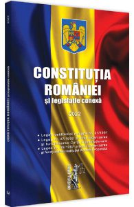 Constitutia Romaniei si legislatie conexa Ed.2022