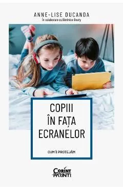 Copiii in fata ecranelor. Cum ii protejam de Anne-Lise Ducanda