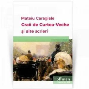Craii de curte veche si alte scrieri de Mateiu Caragiale
