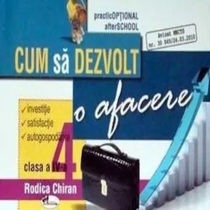 Cum sa dezvolt o afacere, clasa a IV-a de Rodica Chiran