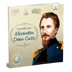 Cunoaste-l pe… Alexandru Ioan Cuza. Colectia Romani celebri