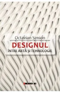 Designul intre arta si tehnologie de Octavian Simion