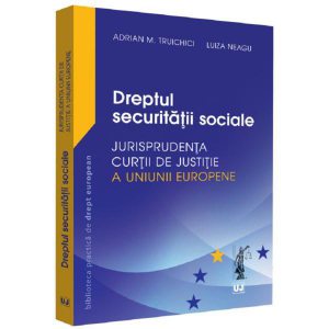 Dreptul securitatii sociale. Jurisprudenta Curtii de Justitie a Uniunii Europene