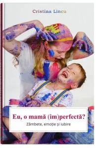 Eu, o mama (im)perfecta? de Cristina Lincu