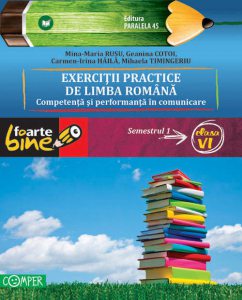 Exercitii Practice De Limba Romana.Competenta Si Performanta In Comunicare. Semestrul I - Clasa a VI-a