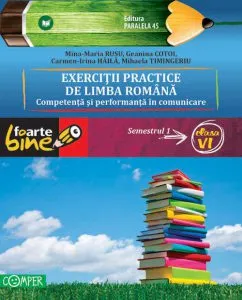 Exercitii Practice De Limba Romana.Competenta Si Performanta In Comunicare. Semestrul I - Clasa a VI-a de Geanina Cotoi