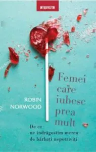 Femei care iubesc prea mult de Robin Norwood