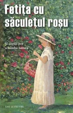 Fetiţa cu săculețul roșu de Amy Le Feuvre