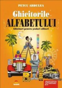 Ghicitorile alfabetului. Ghicitori pentru scolari silitori de Petcu Abdulea