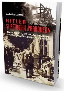 Hitler si petrolul prahovean de Vasile Virgil Coman