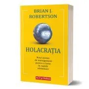 Holacratia. Noul sistem de management pentru o lume in rapida schimbare de Brian J. Robertson