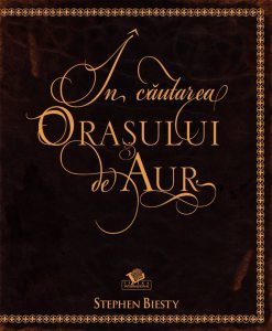 In cautarea Orasului de Aur - Stephen Biesty