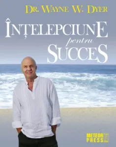 Intelepciune pentru succes de Wayne W. Dyer