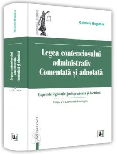 Legea contenciosului administrativ comentată și adnotată. de Gabriela Bogasiu