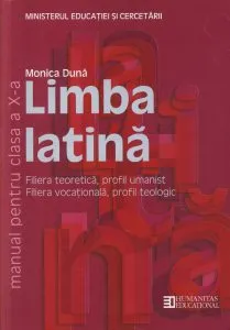 Limba latina. Manual pentru clasa a X-a. Editia 2012 de Monica Duna