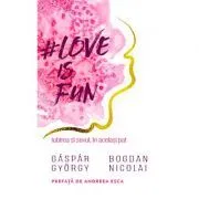 Love is fun. Iubirea si sexul, in acelasi pat de Gaspar Gyorgy