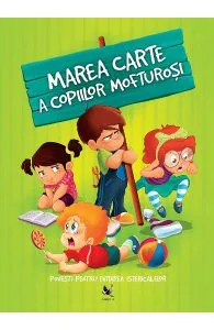 Marea carte a copiilor mofturosi. Povesti pentru evitarea istericalelor de Izmindi Katalin