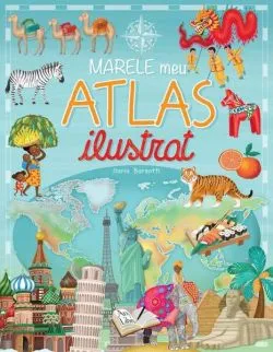 Marele meu atlas ilustrat de Ilaria Barsotti