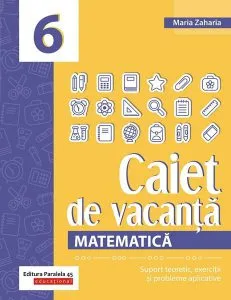 Matematică. Caiet de vacanță. Clasa a VI-a de Maria  Zaharia