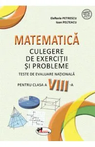Matematica - Clasa 8 - Culegere de exercitii si probleme de Elefterie Petrescu