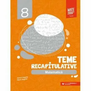 Matematica. Teme recapitulative. Clasa a VIII-a