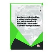 Mentinerea ordinii publice si a sigurantei nationale prin aplicarea masurii de ridicare a vehiculelor stationate neregulamentar de Alice - Camelia Potecaru