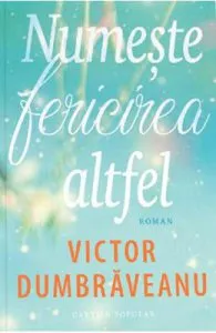Numeste fericirea altfel de Victor Dumbraveanu