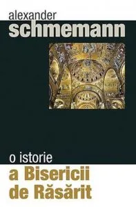 O istorie a Bisericii de Rasarit de Alexander Schmemann