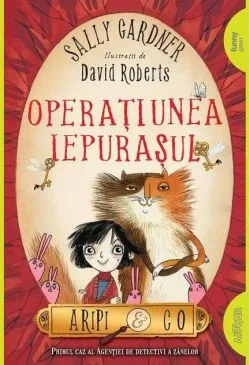 Operațiunea iepurașul. Aripi & Co (Vol. 1) de Sally Gardner