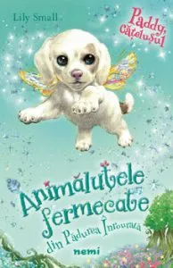 Paddy, catelusul (Seria Animalutele fermecate din Padurea Inrourata) de Lily Small