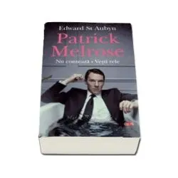 Patrick Melrose. Nu conteaza. Vesti rele de Edward St. Aubyn