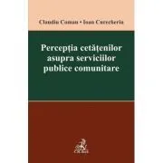 Perceptia cetatenilor asupra serviciilor publice comunitare de Claudiu Coman