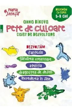 Pete de culoare. Caiet de dezvoltare . Desenam cu copii 5-8 ani de Anna Bikova