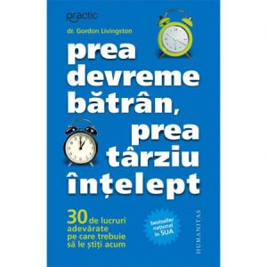Prea devreme batran, prea tarziu intelept