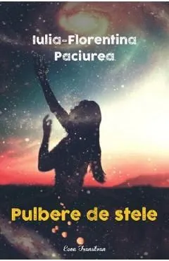 Pulbere de stele de Iulia-Florentina Paciurea