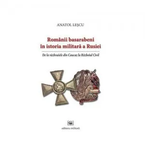 Romanii basarabeni in istoria militara a Rusiei de Anatol Lescu