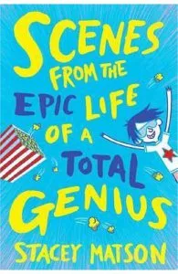 Scenes From the Epic Life of a Total Genius de Stacey Matson