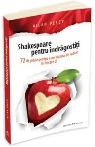 Shakespeare pentru indragostiti - 72 de pilule pentru a ne bucura de iubire in fiecare zi de Allan Percy