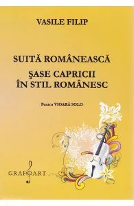 Suita romaneasca. Sase capricii in stil romanesc pentru vioara de Vasile Filip