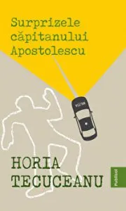 Surprizele capitanului Apostolescu de Horia Tecuceanu