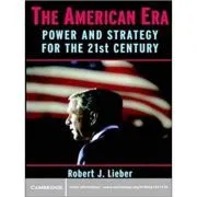 The American Era: Power and Strategy for the 21st Century de Robert J. Lieber