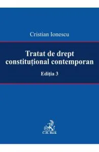Tratat de drept constitutional contemporan Ed.3 de Cristian Ionescu