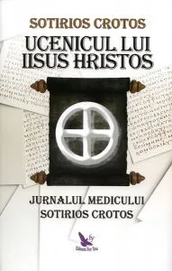Ucenicul lui Iisus Hristos. Jurnalul doctorului Sotirios Crotos de Crotos Sotirios