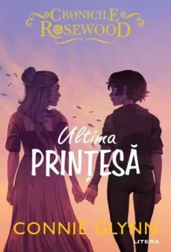 Ultima printesa. Seria Cronicile Rosewood Vol.5 de Connie Glynn