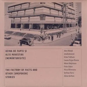 Uzina de fapte si alte povestiri (nemarturisite) / The factory of facts and other (unspoken)