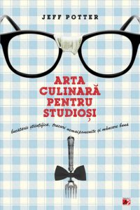Arta culinara pentru studiosi. Bucatarie stiintifica, trucuri nemaipomenite si mancare buna